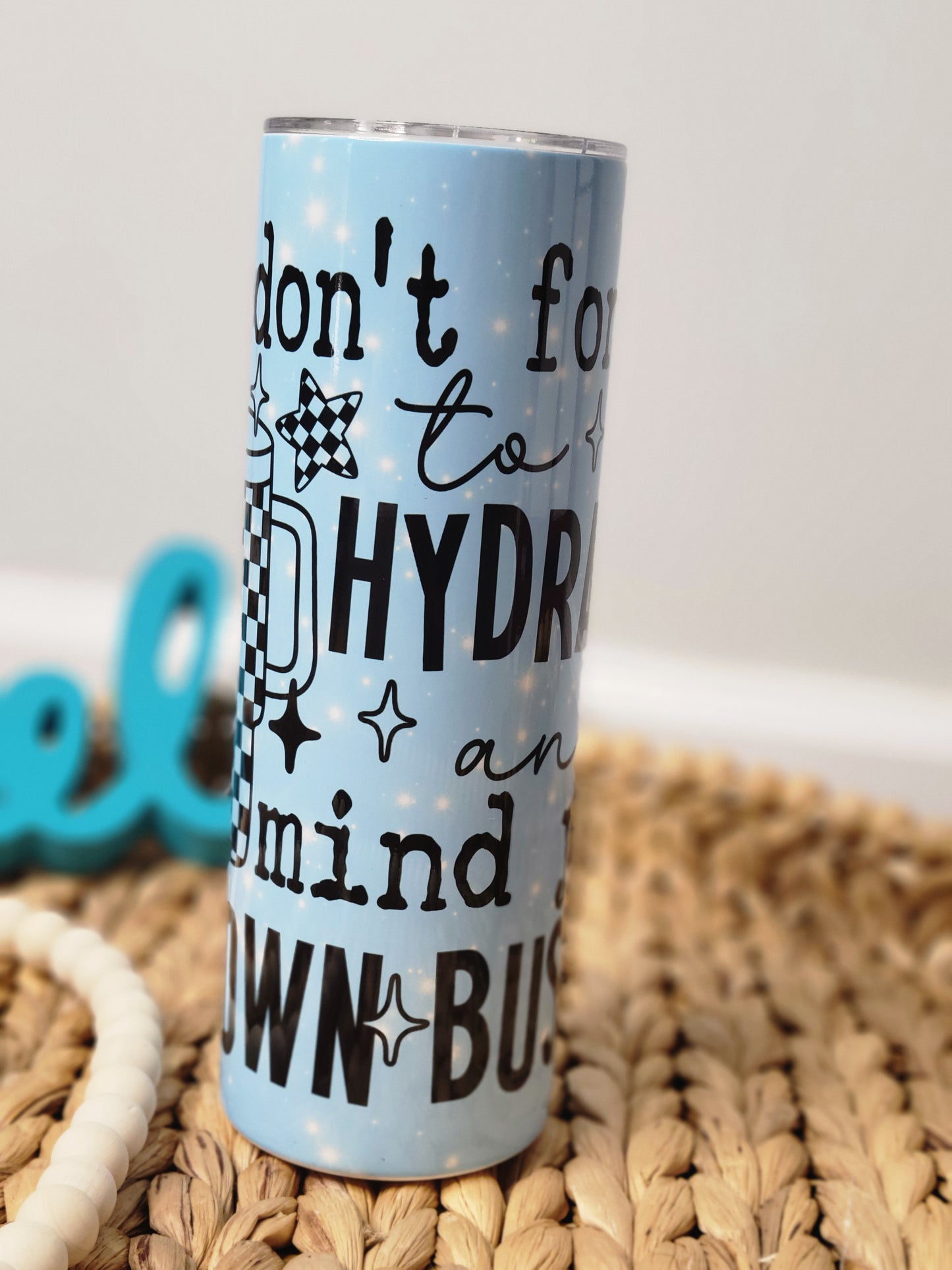 Tumbler - 20 oz don't forget to hydrate and mind your own business