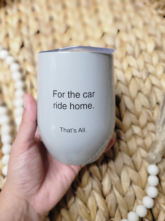 Tumbler - for the car ride home 12 oz