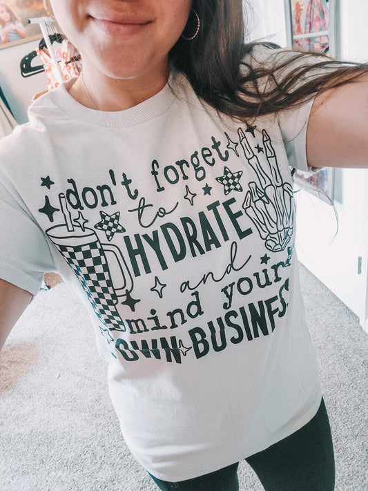 T shirt- hydrate and mind your business