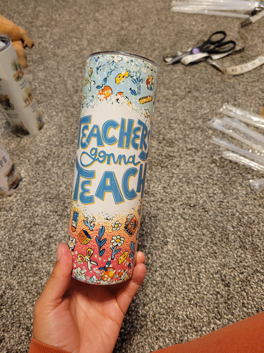 Tumbler- teachers gonna teach